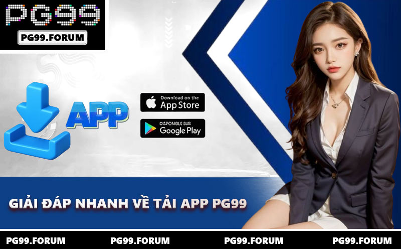 Giải đáp nhanh về tải app PG99