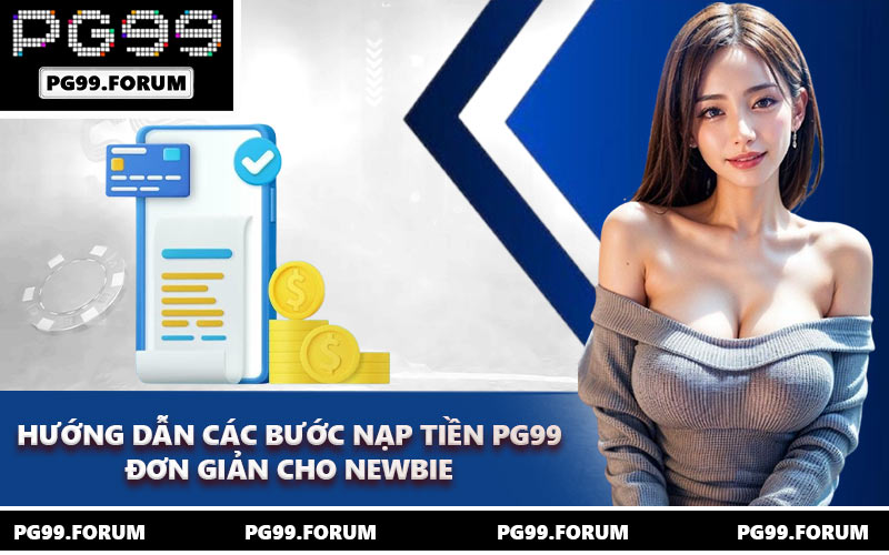Hướng dẫn các bước nạp tiền PG99 đơn giản cho newbie