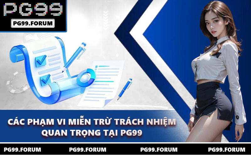 Các phạm vi miễn trừ trách nhiệm quan trọng tại PG99