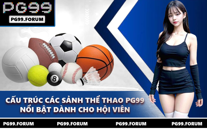 Cấu trúc các sảnh thể thao PG99 nổi bật dành cho hội viên
