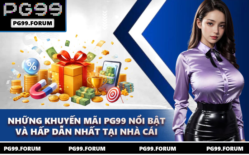 Những khuyến mãi PG99 nổi bật và hấp dẫn nhất tại nhà cái