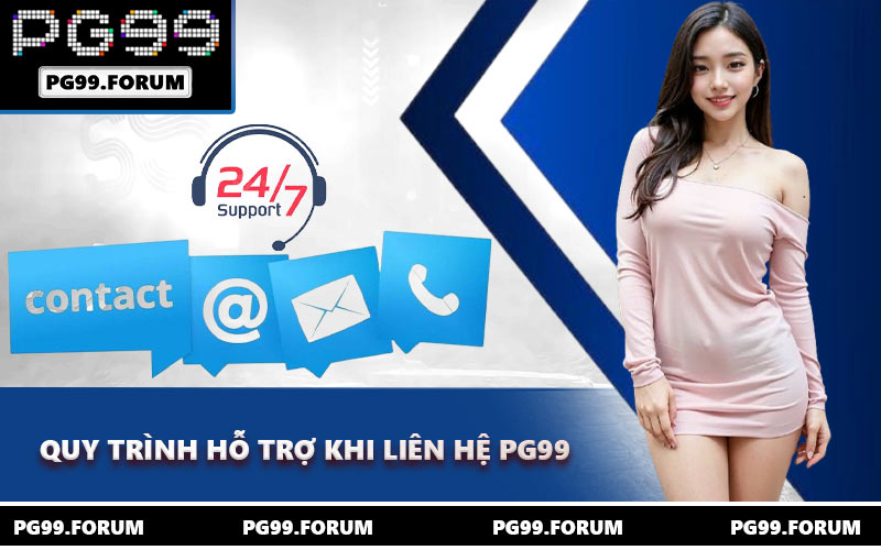 Quy trình hỗ trợ khi liên hệ PG99