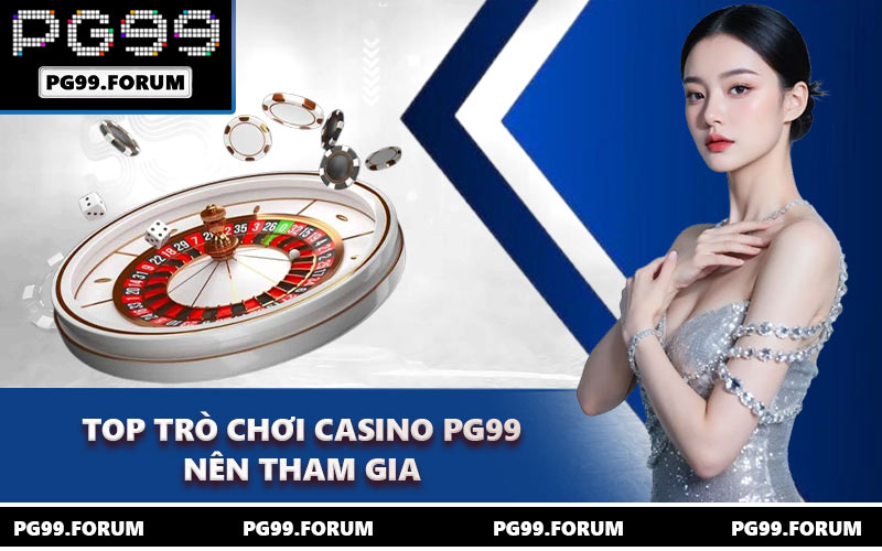 Top trò chơi casino PG99 nên tham gia