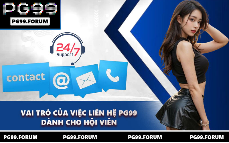 Vai trò của việc liên hệ PG99 dành cho hội viên